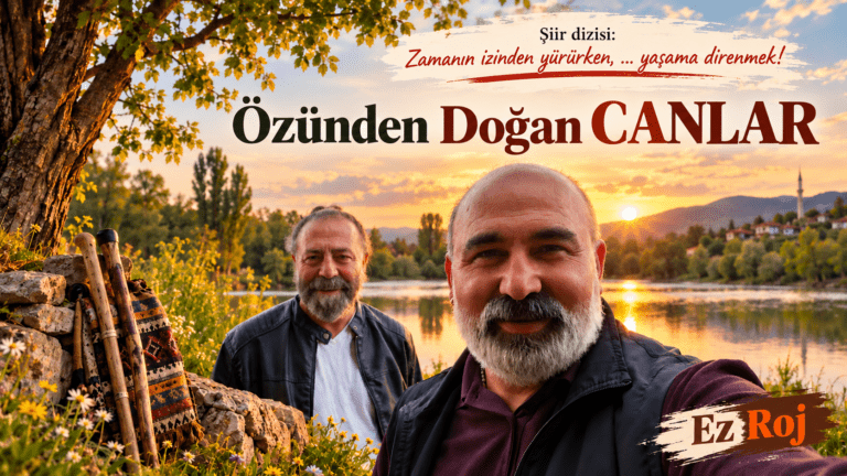 ez Roj’dan “Özünden Doğan Canlar”: Hakikat Aynasında İnsanın Yolculuğu