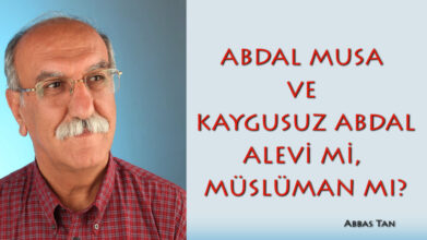 ABDAL MUSA ve KAYGUSUZ ABDAL ALEVİ Mİ, MÜSLÜMAN MI?
