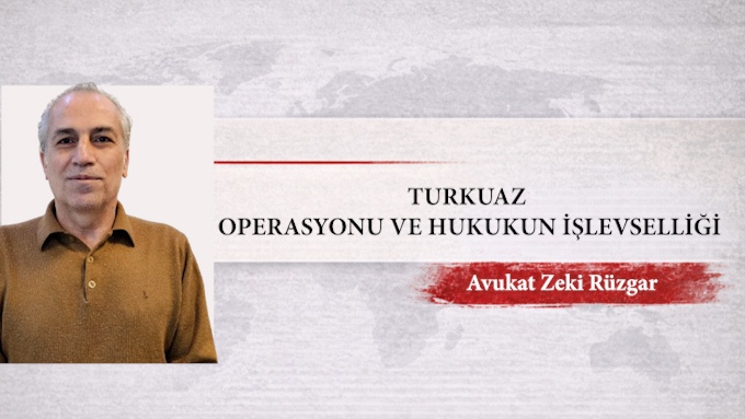TURKUAZ OPERASYONU VE HUKUKUN İŞLEVSELLİĞİ