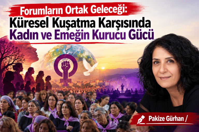 Forumların Ortak Geleceği: Küresel Kuşatma Karşısında Kadın ve Emeğin Kurucu Gücü