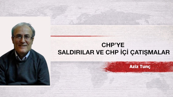 CHP’YE SALDIRILAR VE CHP İÇİ ÇATIŞMALAR